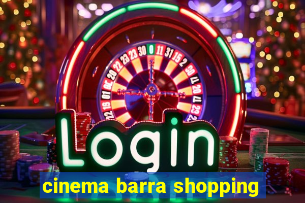 cinema barra shopping